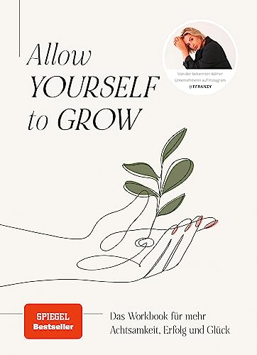 Allow Yourself to Grow: Das Workbook für mehr Achtsamkeit, Erfolg und Glück von Franzi König von CE Community Editions