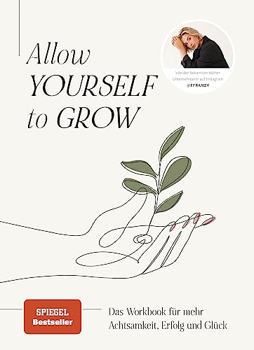 Allow Yourself to Grow: Das Workbook für mehr Achtsamkeit, Erfolg und Glück von Franzi König Allow Yourself to Grow: Das Workbook für mehr Achtsamkeit, Erfolg und Glück von Franzi König