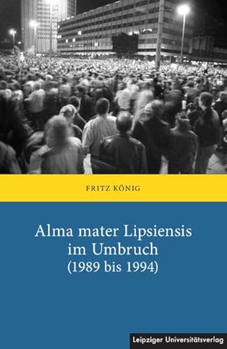 Alma mater Lipsiensis im Umbruch (1989 bis 1994) von Leipziger Uni-Vlg