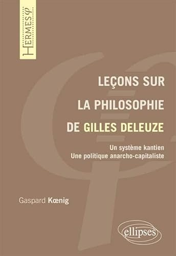 Leçons sur la philosophie de Gilles Deleuze: Un système kantien, une politique anarcho-capitaliste (Cours de philosophie)