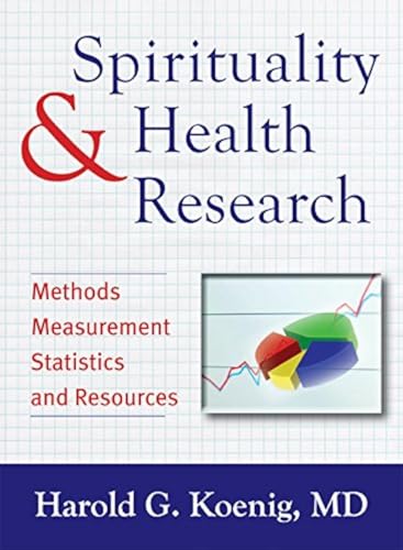 Spirituality & Health Research: Methods, Measurements, Statistics, and Resources: Methods, Measurement, Statistics, and Resources