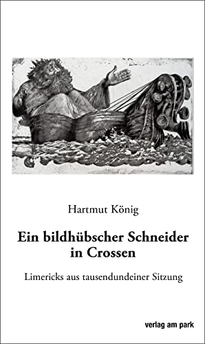 Ein bildhübscher Schneider in Crossen: Limericks aus tausendundeiner Sitzung (verlag am park) von Edition Ost Im Verlag Das