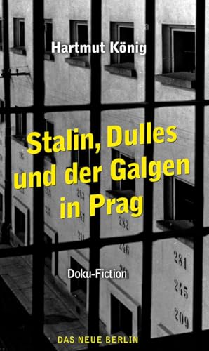 Stalin, Dulles und der Galgen in Prag: Doku-Fiction von Eulenspiegel Verlag