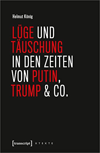 Lüge und Täuschung in den Zeiten von Putin, Trump & Co. (X-Texte zu Kultur und Gesellschaft) von Transcript Verlag