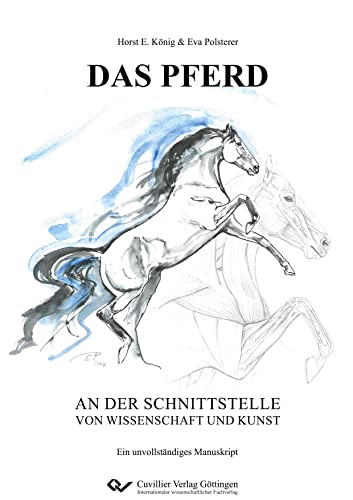 DAS PFERD an der Schnittstelle von Wissenschaft und Kunst: Ein unvollständiges Manuskript DAS PFERD an der Schnittstelle von Wissenschaft und Kunst: Ein unvollständiges Manuskript von Cuvillier Verlag