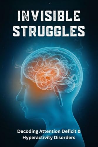 Invisible Struggles: Decoding Attention Deficit & Hyperactivity Disorders