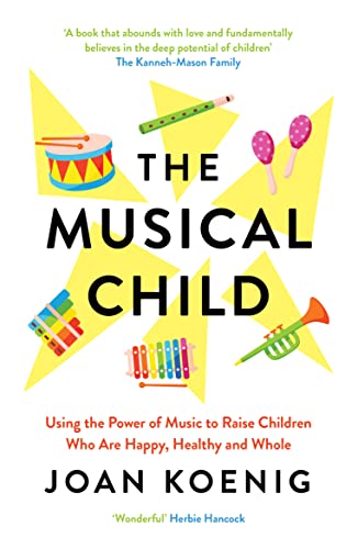 The Musical Child: Using the Power of Music to Raise Children Who Are Happy, Healthy, and Whole von William Collins