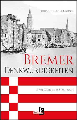 Bremer Denkwürdigkeiten: Ein illustriertes Stadtbuch