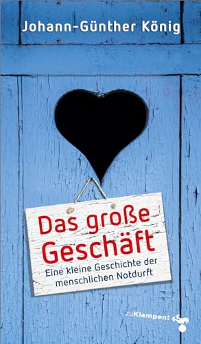 Das große Geschäft: Eine kleine Geschichte der menschlichen Notdurft Das große Geschäft: Eine kleine Geschichte der menschlichen Notdurft von zu Klampen Verlag