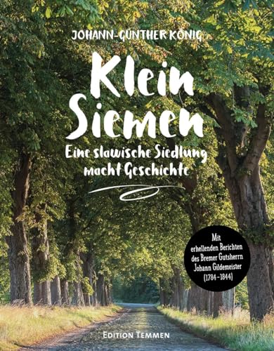 Klein Siemen - Eine slawische Siedlung macht Geschichte: Mit erhellenden Berichten des Bremer Gutsherrn Johann Gildemeister (1784-1844)