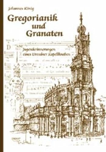 Gregorianik und Granaten: Jugenderinnerungen eines Dresdner Kapellknaben