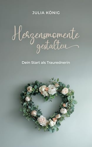 Herzensmomente gestalten: Dein Start als Traurednerin von Elchverlag