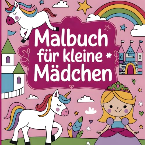 Das kunterbunte Malbuch für kleine Mädchen ab 3 Jahren: Zauberhafte Motive zum Ausmalen: Kindgerechte Motive für stundenlangen Malspaß! von Independently published