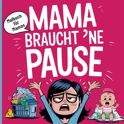 Mama braucht 'ne Pause: Fluchen, Lachen und Ausmalen - dein kreatives Ventil für den Mama-Alltag von Independently published