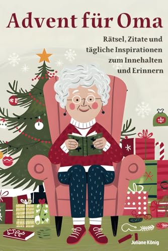 Omas Adventskalender der Besinnlichkeit: 24 Tage Rätsel, Erinnerungen und kleine Self-Care-Momente: Ein liebevoll gestalteter Adventskalender mit ... entspannte und besinnliche Weihnachtszeit Omas Adventskalender der Besinnlichkeit: 24 Tage Rätsel, Erinnerungen und kleine Self-Care-Momente: Ein liebevoll gestalteter Adventskalender mit ... entspannte und besinnliche Weihnachtszeit