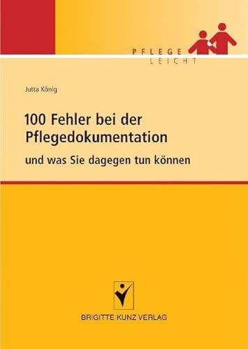 100 Fehler bei der Pflegedokumentation - und was Sie dagegen tun können. Pflege leicht 100 Fehler bei der Pflegedokumentation - und was Sie dagegen tun können. Pflege leicht