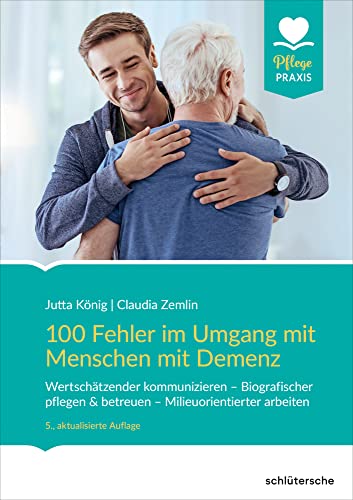 100 Fehler im Umgang mit Menschen mit Demenz: Wertschätzender kommunizieren - Biografischer pflegen & betreuen - Milieuorientierter arbeiten (Pflege Praxis) von Schlütersche Verlag