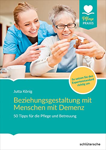 Beziehungsgestaltung mit Menschen mit Demenz: 50 Tipps für die Pflege und Betreuung. So setzen Sie den Expertenstandard richtig um