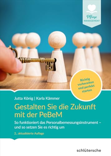 Gestalten Sie die Zukunft mit der PeBeM: So funktioniert das Personalbemessungsinstrument - und so setzen Sie es richtig um. Richtig vorbereiten und perfekt starten. (Pflege Management)