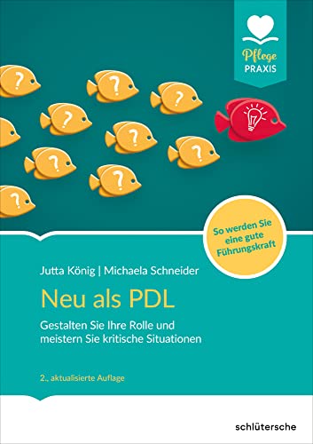 Neu als PDL: Gestalten Sie Ihre Rolle und meistern Sie kritische Situationen - So werden Sie eine gute Führungskraft (PFLEGE kolleg) von Schlütersche