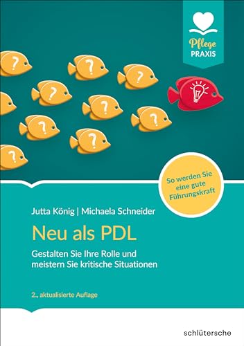 Neu als PDL: Gestalten Sie Ihre Rolle und meistern Sie kritische Situationen - So werden Sie eine gute Führungskraft (PFLEGE kolleg) von Schlütersche Verlag