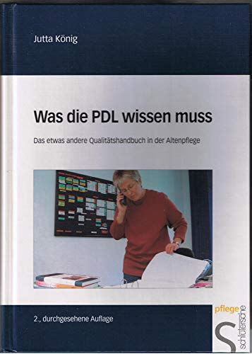 Was die PDL wissen muss: Das etwas andere Qualitätshandbuch in der Altenpflege Was die PDL wissen muss: Das etwas andere Qualitätshandbuch in der Altenpflege