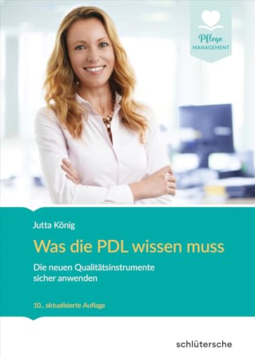 Was die PDL wissen muss: Die neuen Qualitätsinstrumente sicher anwenden (Pflege Management) von Schlütersche