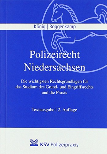 Polizeirecht Niedersachsen: Die wichtigsten Rechtsgrundlagen für das Studium des Grund- und Eingriffsrechts und die Praxis
