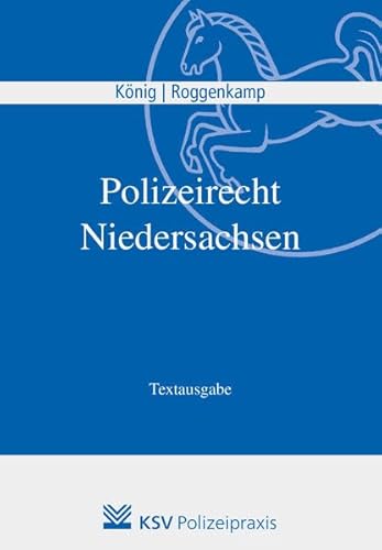 Polizeirecht Niedersachsen: Die wichtigsten Rechtsgrundlagen für das Studium des Grund- und Eingriffsrechts und die Praxis