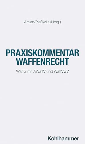 Praxiskommentar Waffenrecht: WaffG mit AWaffV und WaffVwV von Kohlhammer