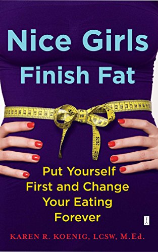 Nice Girls Finish Fat: Put Yourself First and Change Your Eating Forever von Atria Books