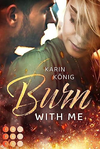 Burn With Me: Knisternde Workplace Romance zwischen einer Feuerwehrfrau und ihrem größten Konkurrenten von Impress