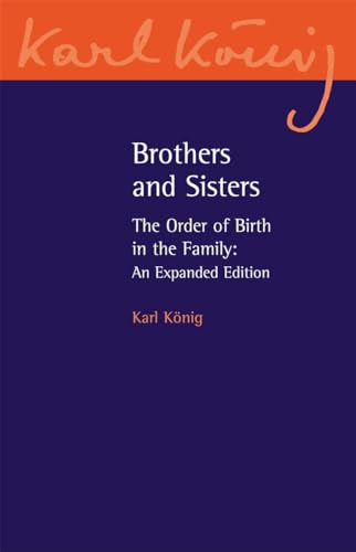 Brothers and Sisters: The Order of Birth in the Family: An Expanded Edition (Karl Konig Archive, 11, Band 11)