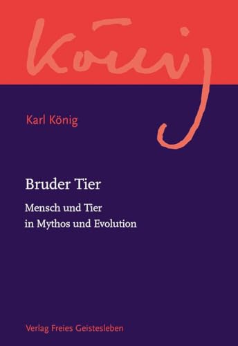 Bruder Tier: Mensch und Tier in Mythos und Evolution (Karl König Werkausgabe) von Freies Geistesleben GmbH