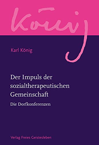 Der Impuls der sozialtherapeutischen Gemeinschaft: Die Dorfkonferenzen (Karl König Werkausgabe)