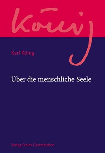 Über die menschliche Seele (Karl König Werkausgabe)