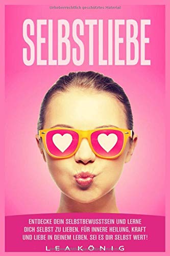 Selbstliebe Entdecke dein Selbstbewusstsein und lerne dich selbst zu lieben. Für innere Heilung, Kraft und Liebe in deinem Leben. Sei es dir selbst Wert! Selbstliebe Entdecke dein Selbstbewusstsein und lerne dich selbst zu lieben. Für innere Heilung, Kraft und Liebe in deinem Leben. Sei es dir selbst Wert!