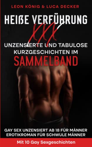 Heiße Verführung XXX - Unzensierte Tabulose Kurzgeschichten im Sammelband: Gay Sex unzensiert ab 18 für Männer - Erotikroman für schwule Männer - Mit 10 Gay Sexgeschichten von Independently published