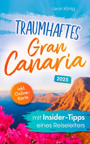 Traumhaftes Gran Canaria mit Insider-Tipps eines Reiseleiters - Der authentische Reiseführer für einzigartige Erlebnisse, idyllische Buchten & verborgene Schätze auch abseits vom Trubel von Akan & Ince.