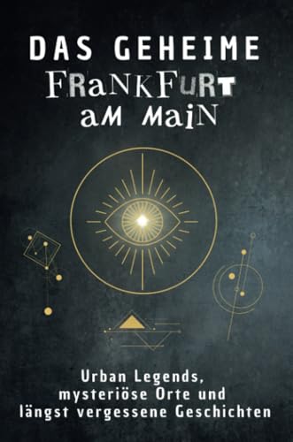 Das geheime Frankfurt am Main: Urban Legends, mysteriöse Orte und längst vergessene Geschichten. Geschenk für Fans von Grusel und Mystery, Halloween, True Crime, Verschwörung Das geheime Frankfurt am Main: Urban Legends, mysteriöse Orte und längst vergessene Geschichten. Geschenk für Fans von Grusel und Mystery, Halloween, True Crime, Verschwörung von FlipFlop