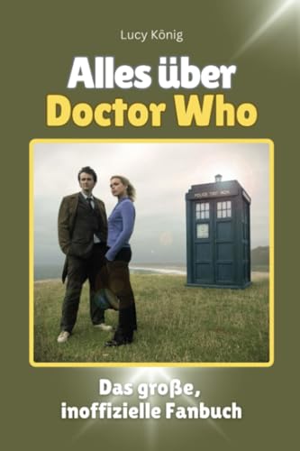 Alles über Doctor Who - Komplett in Farbe: Das große, inoffizielle Fanbuch