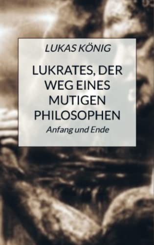 Lukrates, der Weg eines mutigen Philosophen: Anfang und Ende