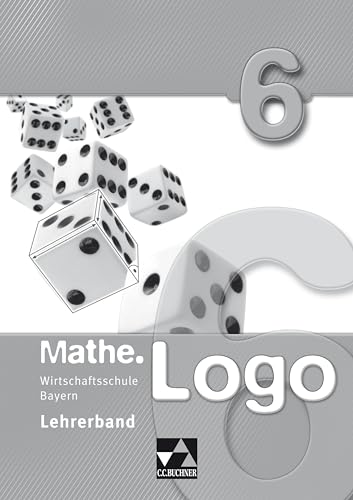 Mathe.Logo Wirtschaftsschule Bayern / Mathe.Logo Wirtschaftsschule LB 6 von Buchner, C.C. Verlag