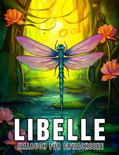 Libelle Malbuch für Erwachsene: Stimuliere Kreativität mit großen Bildern von Libellen und Blumen in einem erstaunlichen Illustrationsbuch für Erwachsene, das sowohl Spaß macht als auch lehrreich ist.