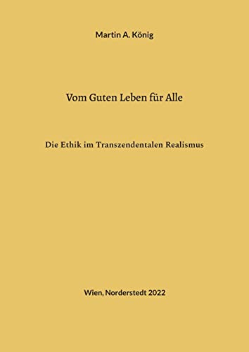 Vom Guten Leben für Alle: Die Ethik im Transzendentalen Realismus von Books on Demand