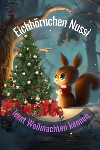 Eichhörnchen Nussi lernt Weihnachten kennen