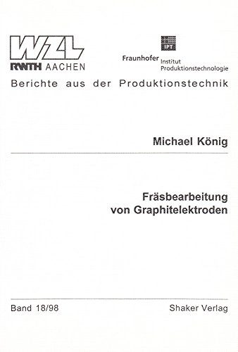 Fräsbearbeitung von Graphitelektroden (Berichte aus der Produktionstechnik)