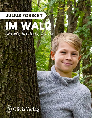 Julius forscht - Im Wald: Forschen, Entdecken, Basteln (Julius forscht, Forschen, Entdecken, Basteln)