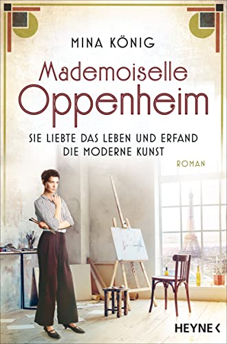 Mademoiselle Oppenheim – Sie liebte das Leben und erfand die moderne Kunst: Roman von HEYNE
