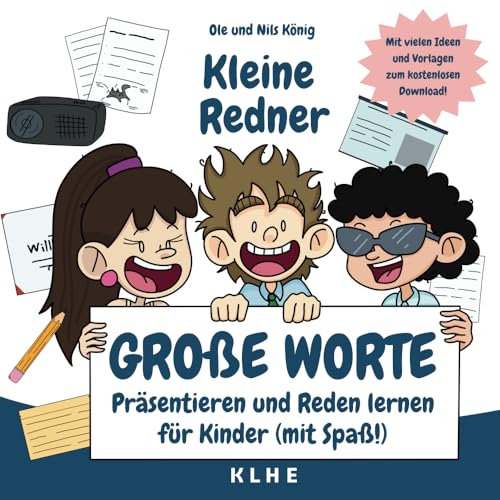 Kleine Redner, große Worte: Präsentieren und Reden lernen für Kinder (mit Spaß!) von KLHE Verlag